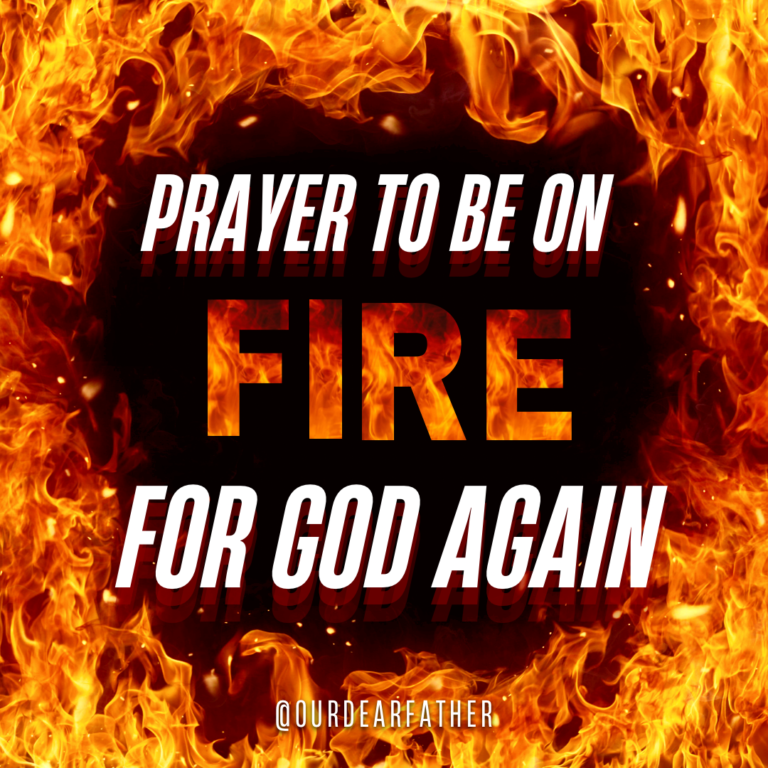 Prayer To Be On FIRE For God Again